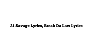  21 Savage Lyrics, Break Da Law Lyrics